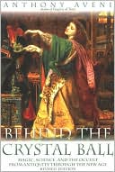 Behind the Crystal Ball: Magic, Science, and the Occult from Antiquity