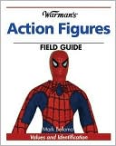 Warman's Action Figures Field Guide: Values and Identification