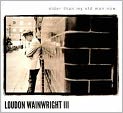 CD Cover Image. Title: Older Than My Old Man Now, Artist: Loudon  Wainwright