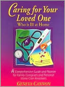 Caring for Your Loved One Who Is Ill at Home: A Comprehensive Guide and Planner for Family Caregivers and Personal Home Care Assistants