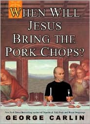 When Will Jesus Bring the Pork Chops? by George Carlin: Book Cover