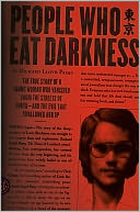 Book Cover Image. Title: People Who Eat Darkness: The True Story of a Young Woman Who Vanished from the Streets of Tokyo--and the Evil That Swallowed Her Up, Author: Richard Lloyd Parry