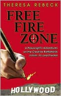 Free Fire Zone A Playwrights Adventures on the Creative Battlefields