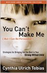 Book Cover Image. Title: You Can't Make Me (But I Can Be Persuaded), Revised and Updated Edition: Strategies for Bringing Out the Best in Your Strong-Willed Child, Author: Cynthia  Tobias