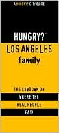 Hungry? Los Angeles Family Friendly: The Lowdown on Where the Real People Eat!