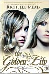 Book Cover Image. Title: The Golden Lily (Bloodlines Series #2), Author: by Richelle  Mead
