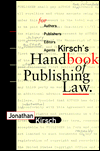 Kirsch's Handbook of Publishing Law: For Authors, Publishers, Editors, and Agents