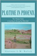 Playtime In Phoenix by Shawnna L.M. Bolick: Book Cover