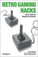 Retro Gaming Hacks by Chris Kohler: Book Cover
