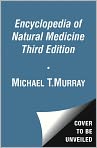 Book Cover Image. Title: The Encyclopedia of Natural Medicine 3rd Edition, Author: Michael T. Murray