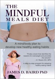 THE MINDFUL MEALS DIET: A mind/body plan to develop new healthy eating habits