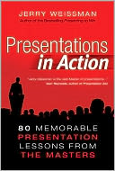 Book Cover Image. Title: Presentations in Action: 80 Memorable Presentation Lessons from the Masters (Enhanced Edition), Author: Jerry  Weissman