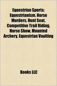 Equestrian sports: Equestrianism, Horse racing, Horse murders, Hunt seat, Competitive trail riding, Mounted archery, Horse show, Lusus Troiae