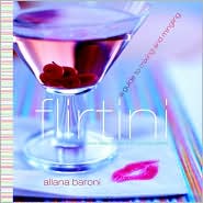 Flirtini: A Guide to Mixing and Mingling: Clever Ideas for Top-Shelf Cocktail Parties