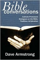 Bible Conversations Catholic Protestant Dialogues on the Bible Tradi