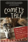 Book Cover Image. Title: Comet's Tale: How the Dog I Rescued Saved My Life, Author: Steven  Wolf