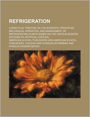 Refrigeration; A Practical Treatise on the Scientific 