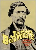 James Beckwourth Legendary Mountain Man