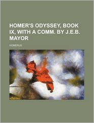 Homer's Odyssey, Book Ix, with a Comm by J e B Mayor
