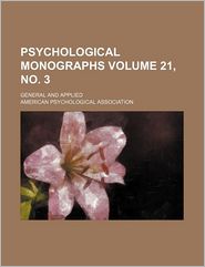 Psychological Monographs Volume 21, No 3; General and 