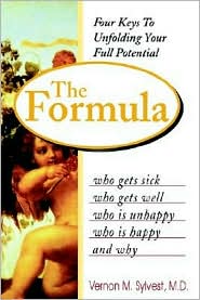 The Formula: Who Gets Sick, Who Gets Well, Who Is Unhappy, Who Is Happy and Why