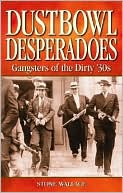 Dustbowl Desperados Gangsters of the Dirty 30s