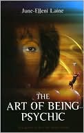 Art of Being... Psychic by June-Ellen Lane