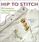 Hip to Stitch 20 Contemporary Projects Embellished with Thread