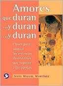 Amores que duran . . . y duran . . . y duran: Claves para superar las creencias destructivas que separan a las parejas