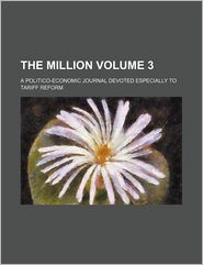 Buy politico magazine - The Million Volume 3; a Politico-Economic Journal Devoted Especially to Tariff Reform