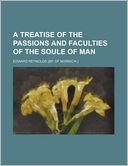 Book Cover Image. Title: A Treatise of the Passions and Faculties of the Soule of Man, Author: Edward  Reynolds