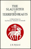 Slaughter of Terrified Beasts: A Biblical Basis for the Humane Treatment of Animals