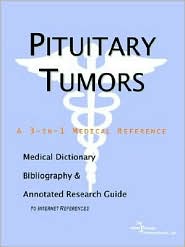 Pituitary Tumors: A Medical Dictionary, Bibliography, and Annotated Research Guide to Internet References