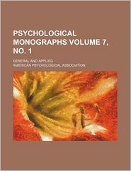 Psychological Monographs Volume 7, No. 1; General and 