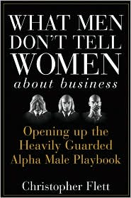 What Men Don't Tell Women About Business by Christopher V. Flett: Book Cover