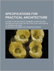 Specifications for Practical Architecture; A Guide to the 