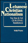 Lebanese Christian Nationalism: The Rise and Fall of an Ethnic Resistance