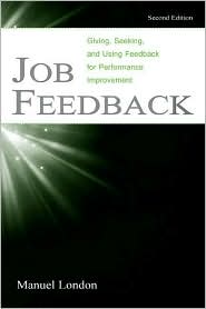 Job Feedback: Giving, Seeking, and Using Feedback for Performance Improvement