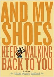And My Shoes Keep Walking Back to You by Kathi Kamen Goldmark: Book Cover