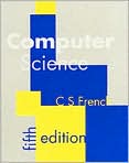 Book Cover Image. Title: Computer Science, Author: by C.S. S. French