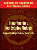 Importacion a los estados unidos: Guia para los importadores comercial
