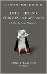 Book Cover Image. Title: Let's Pretend This Never Happened (A Mostly True Memoir), Author: by Jenny Lawson