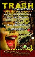 Trashtionalizations: How to Stop Believing Your Own Excuses and Have a