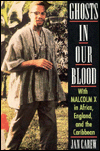 Ghosts
                                             in Our Blood: With Malcolm X in Africa, England, and the Caribbean