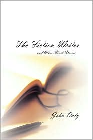 The Fiction Writer (And Other Short Stories) by John Daly: Book Cover