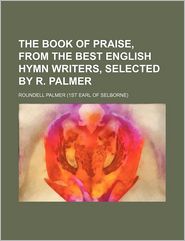 The Book of Praise, from the Best English Hymn Writers, 