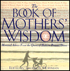 The Book of Mothers' Wisdom: Maternal Advice from Cleopatra to Maya Angelou