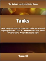 Tanks: What Everyone Should Know About Tanks and Armored 