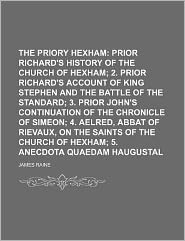 The Priory of Hexham; Prior Richard's History of the Church 