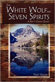 The White Wolf and Seven Spirits: A Boy's Vision Quest